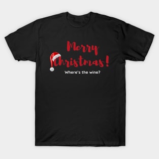 Merry Christmas! Where's The Wine? T-Shirt